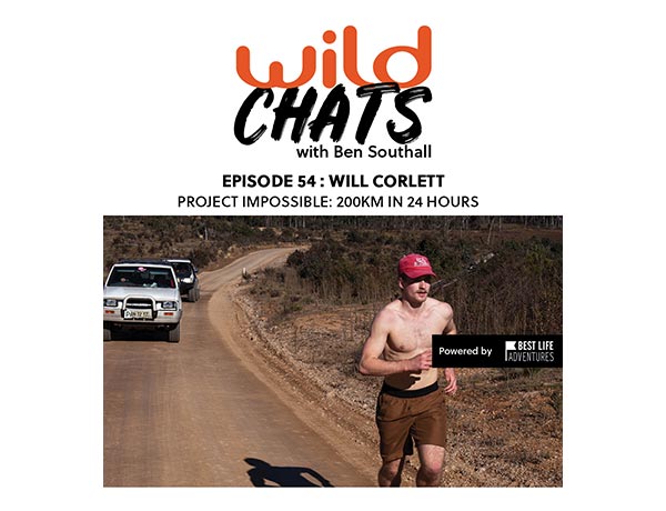 Wild Chats with Ben Southall: Episode 54 - Will Corlett: Project Impossible: 200km in 24 hours