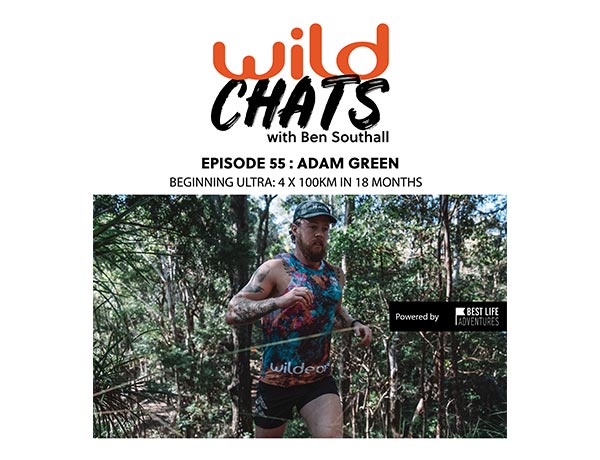 Wild Chats with Ben Southall: Episode 55 - Adam Green: Beginning Ultra: 4 x 100km in 18 Months