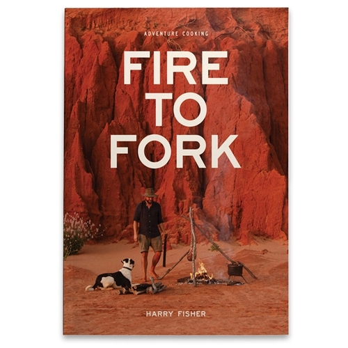 Fire To Fork: Adventure Cooking - Paperback Book